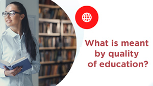 What is Meant by Quality of Education?